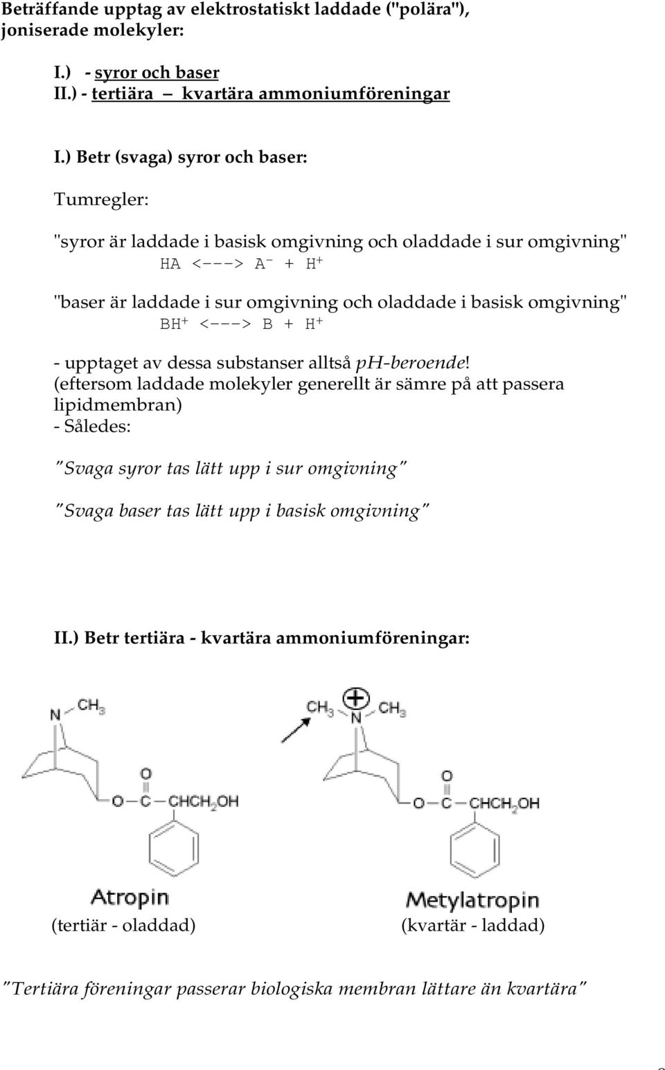 omgivning" BH + <---> B + H + - upptaget av dessa substanser alltså ph-beroende!