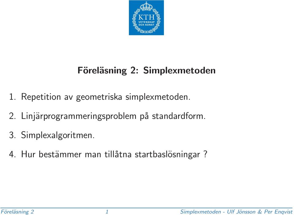 Linjärprogrammeringsproblem på standardform. 3.