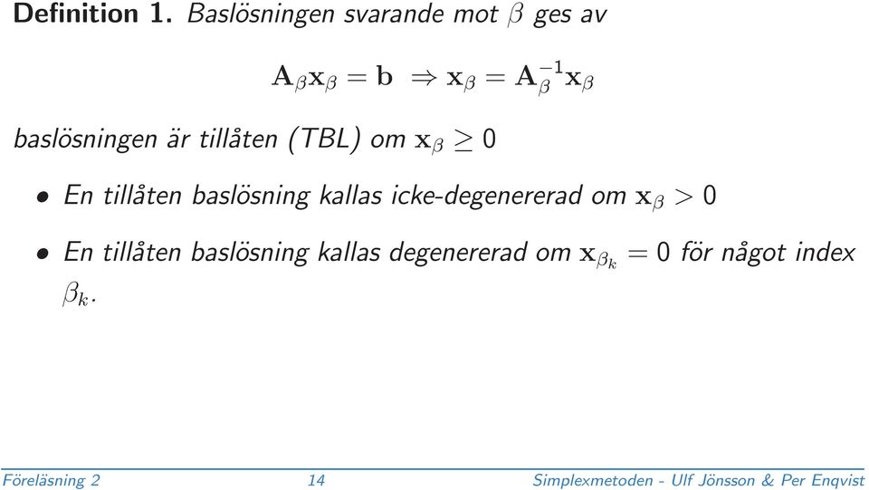 är tillåten (TBL) om x β 0 En tillåten baslösning kallas icke-degenererad