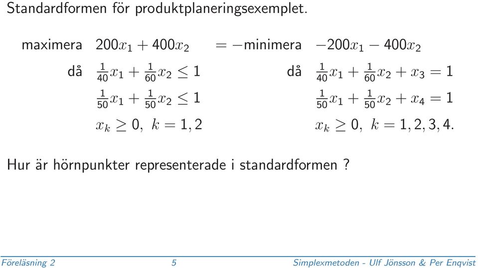 400x 2 då 40 x + x 2 + x 3 = x + x 2 + x 4 = x k 0, k =, 2, 3, 4.