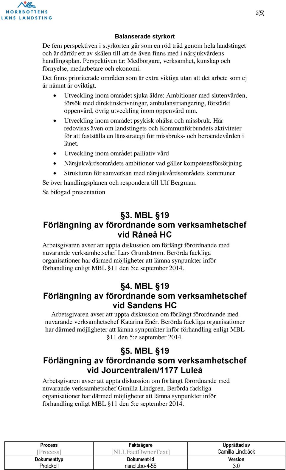 Utveckling inom området sjuka äldre: Ambitioner med slutenvården, försök med direktinskrivningar, ambulanstriangering, förstärkt öppenvård, övrig utveckling inom öppenvård mm.