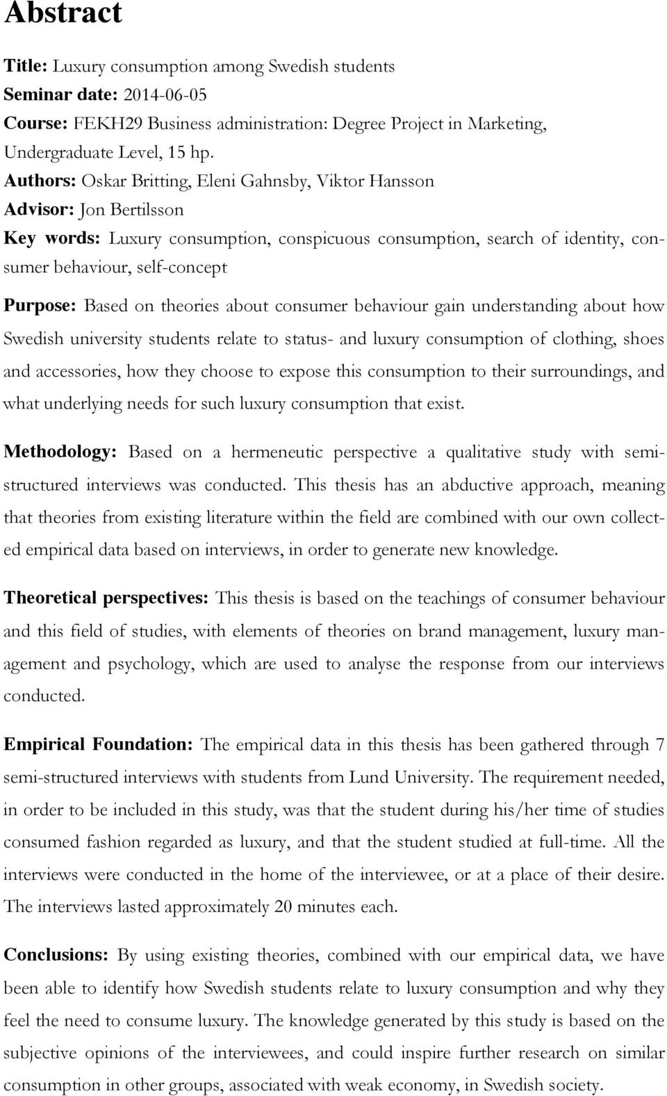 Based on theories about consumer behaviour gain understanding about how Swedish university students relate to status- and luxury consumption of clothing, shoes and accessories, how they choose to