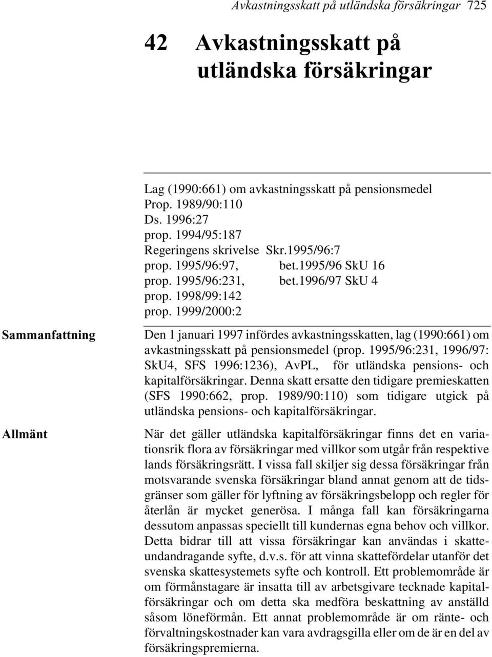 1999/2000:2 Den 1 januari 1997 infördes avkastningsskatten, lag (1990:661) om avkastningsskatt på pensionsmedel (prop.