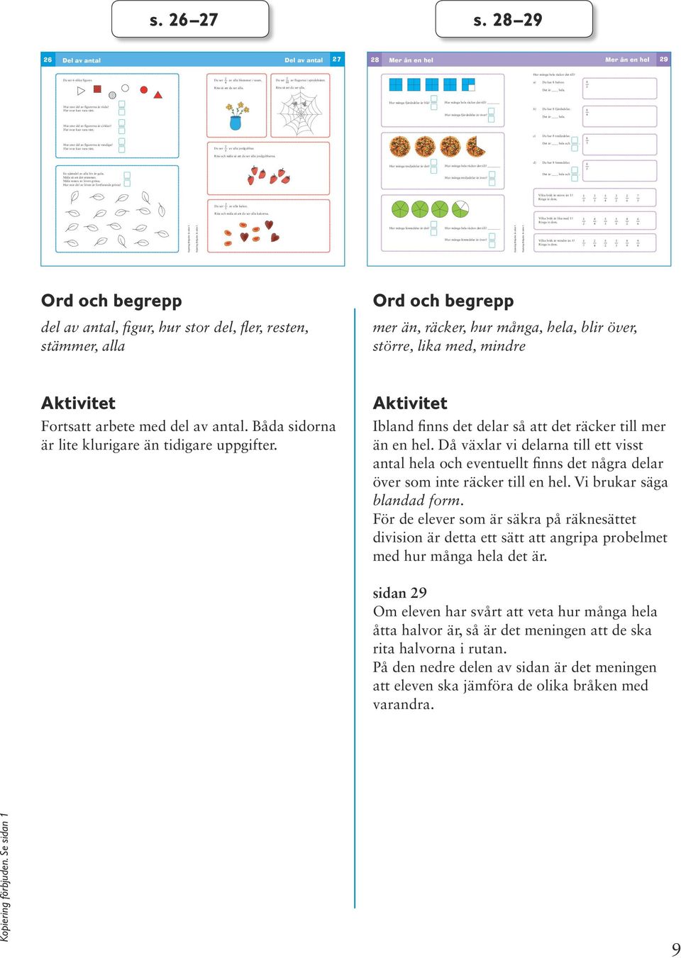 b) Du har fjärdedelar. Hur många fjärdedelar är över? Det är hela. Hur stor del av figurerna är cirklar? Fler svar kan vara rätt. c) Du har tredjedelar. Hur stor del av figurerna är randiga?