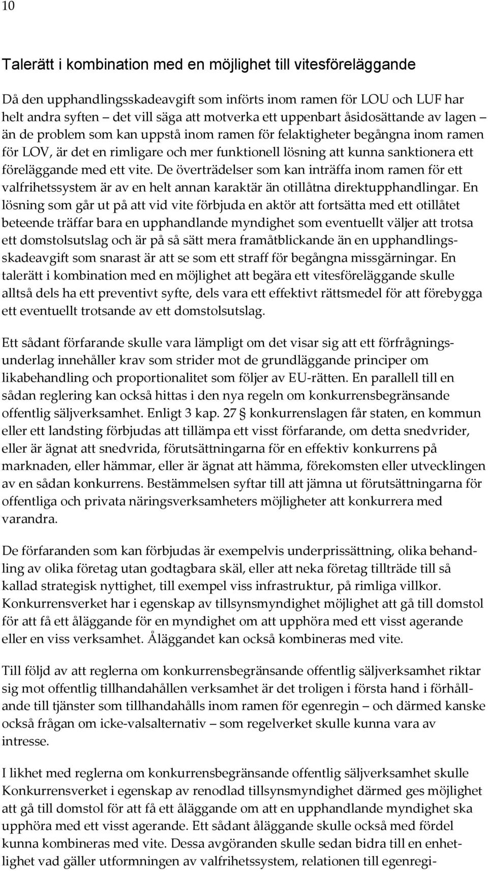 med ett vite. De överträdelser som kan inträffa inom ramen för ett valfrihetssystem är av en helt annan karaktär än otillåtna direktupphandlingar.