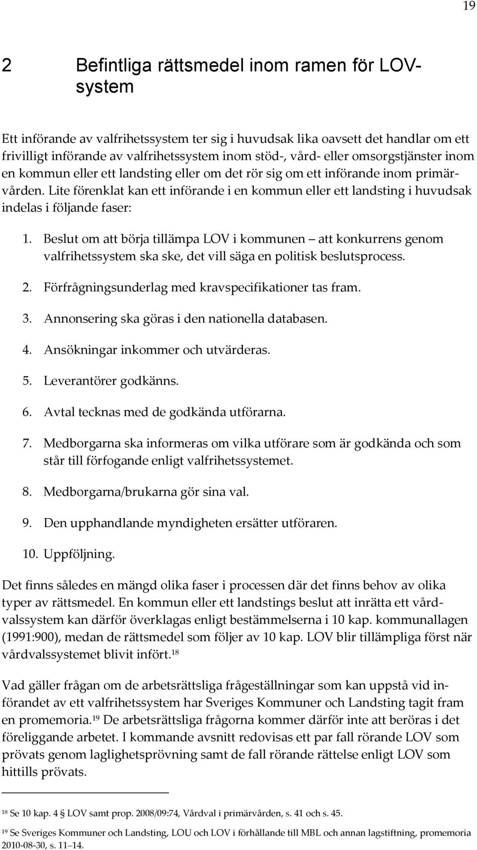 Lite förenklat kan ett införande i en kommun eller ett landsting i huvudsak indelas i följande faser: 1.