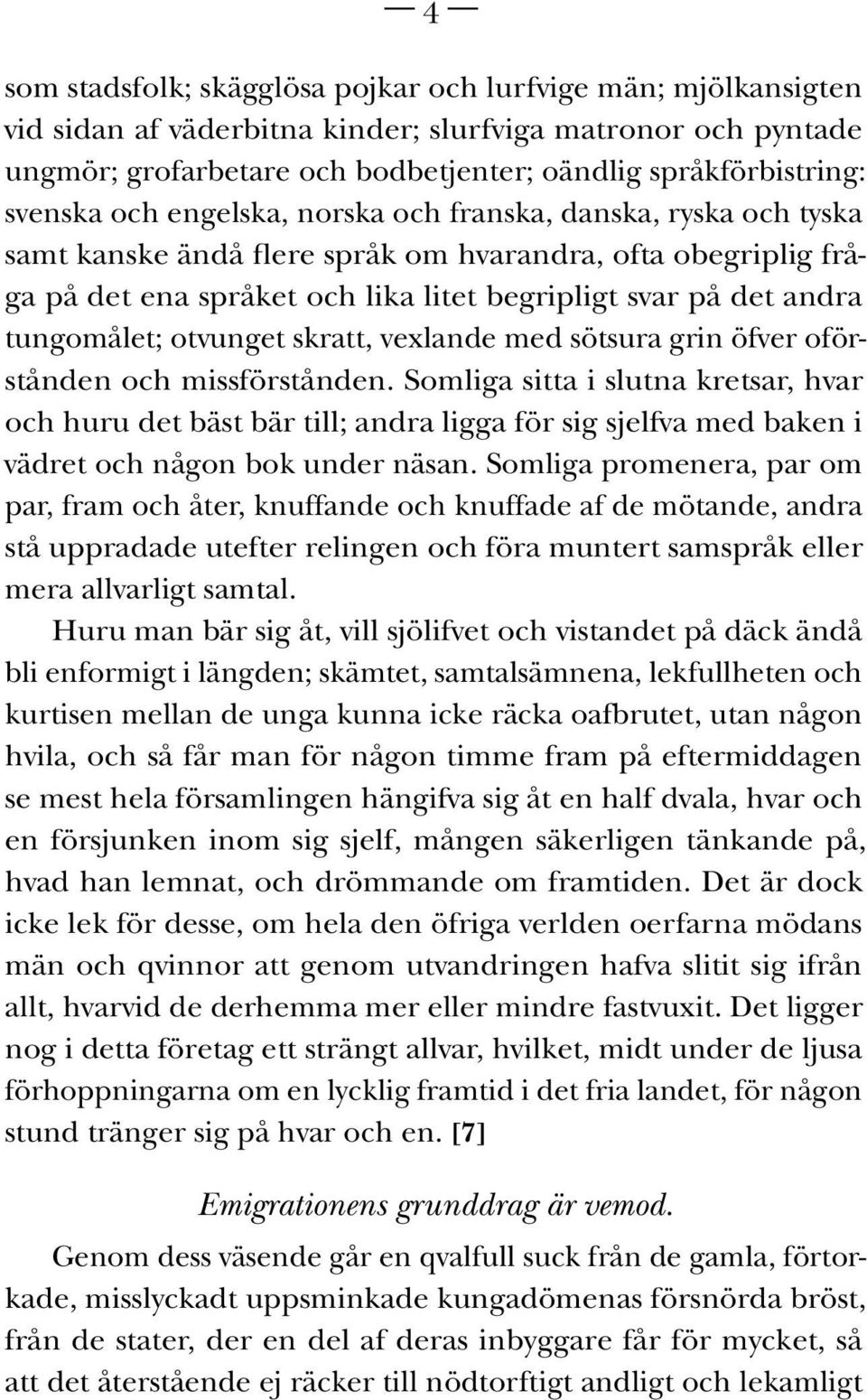 tungomålet; otvunget skratt, vexlande med sötsura grin öfver oförstånden och missförstånden.