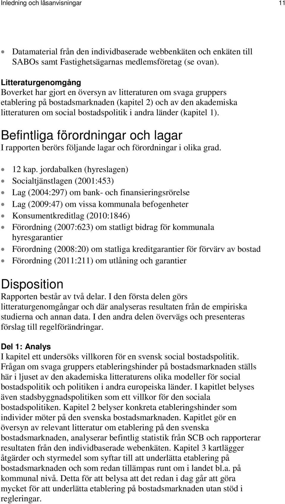 länder (kapitel 1). Befintliga förordningar och lagar I rapporten berörs följande lagar och förordningar i olika grad. 12 kap.