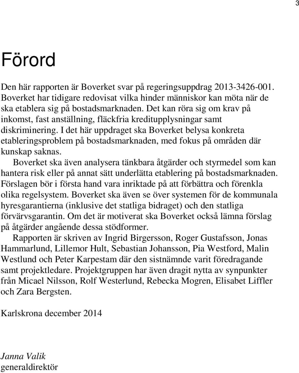 I det här uppdraget ska Boverket belysa konkreta etableringsproblem på bostadsmarknaden, med fokus på områden där kunskap saknas.