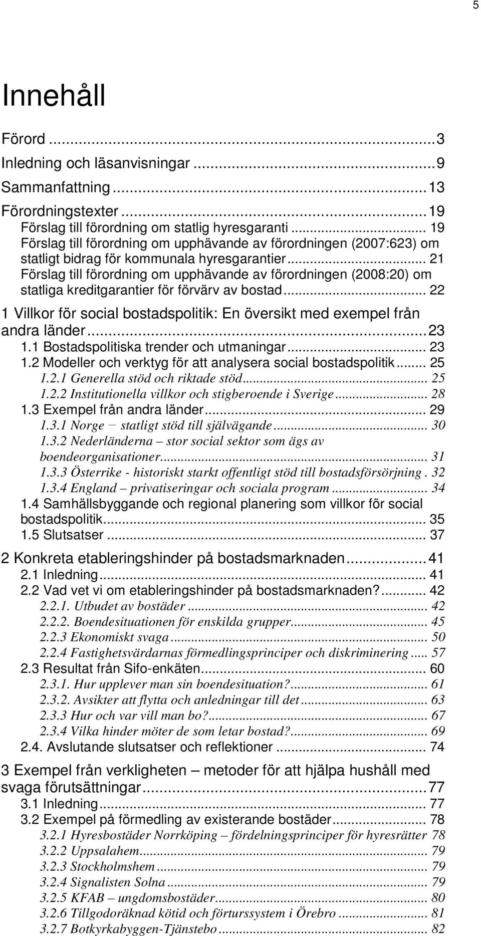 .. 21 Förslag till förordning om upphävande av förordningen (2008:20) om statliga kreditgarantier för förvärv av bostad.