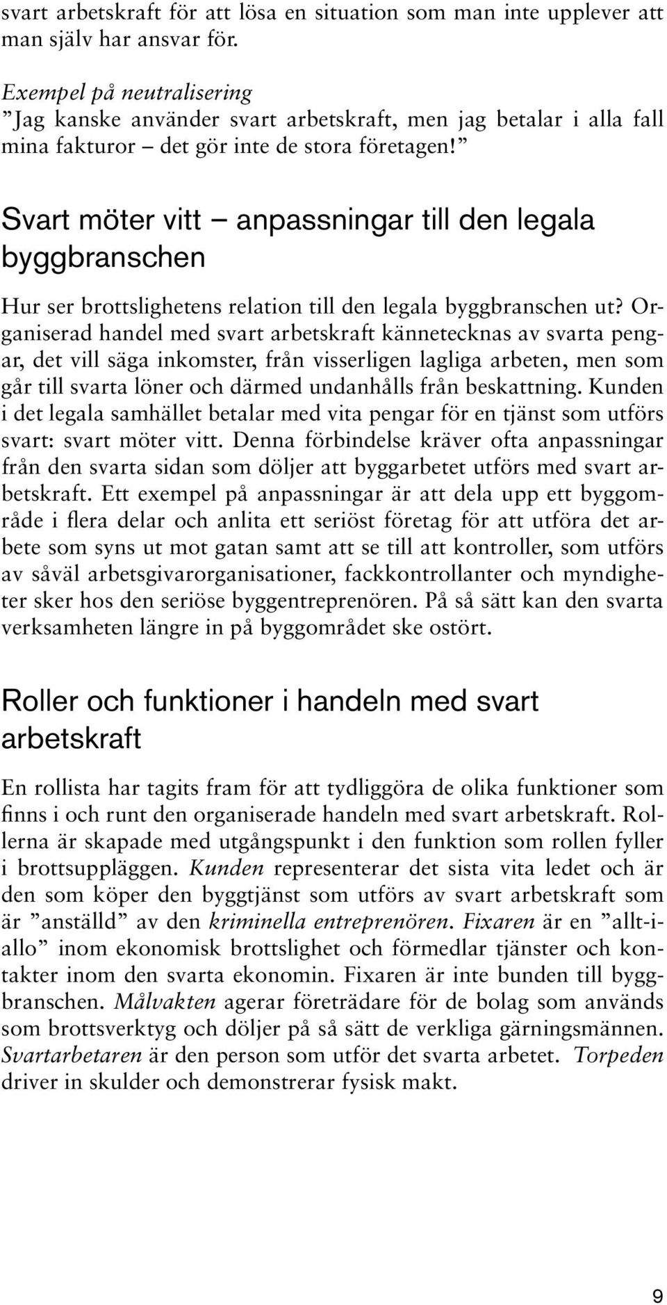 Svart möter vitt anpassningar till den legala byggbranschen Hur ser brottslighetens relation till den legala byggbranschen ut?