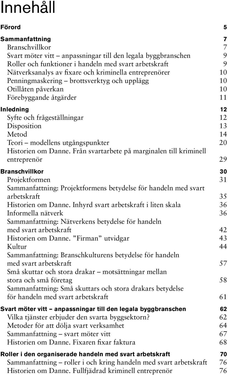 modellens utgångspunkter 20 Historien om Danne.