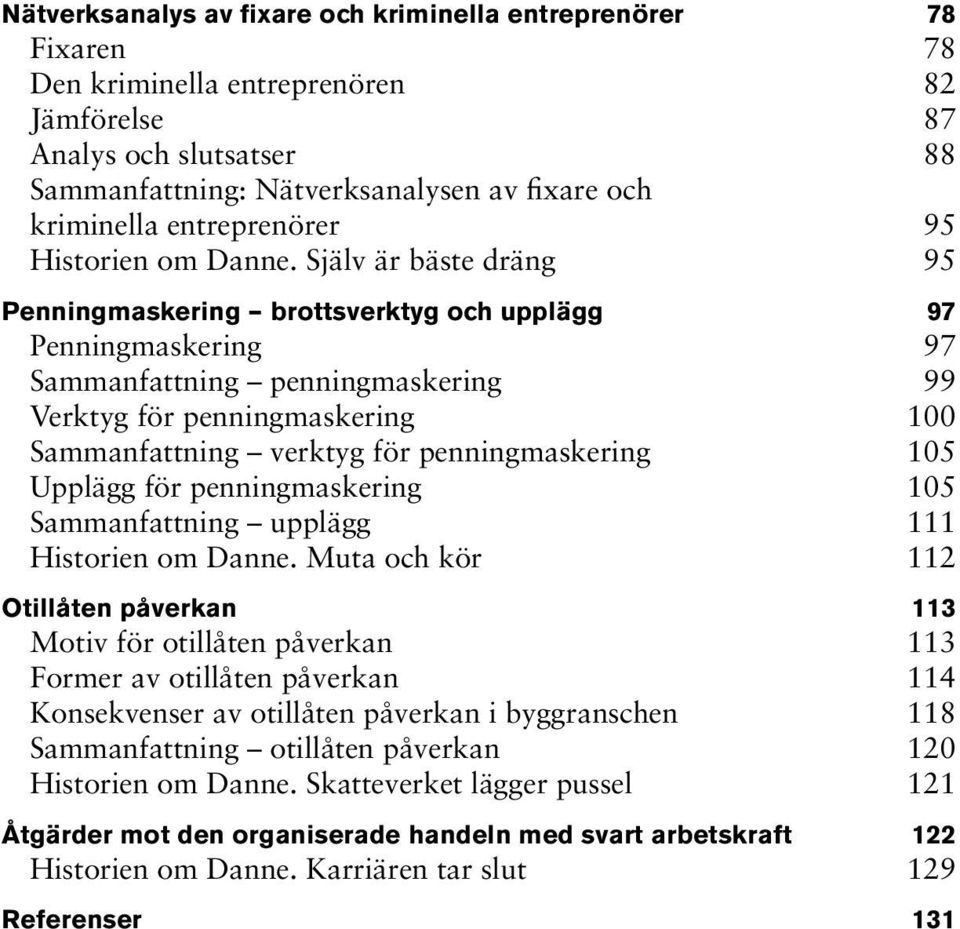 Själv är bäste dräng 95 Penningmaskering brottsverktyg och upplägg 97 Penningmaskering 97 Sammanfattning penningmaskering 99 Verktyg för penningmaskering 100 Sammanfattning verktyg för