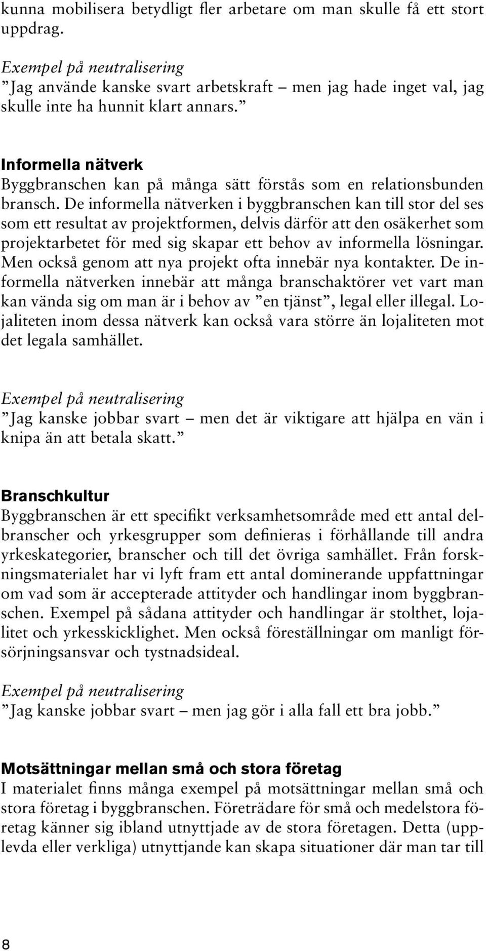 Informella nätverk Byggbranschen kan på många sätt förstås som en relationsbunden bransch.