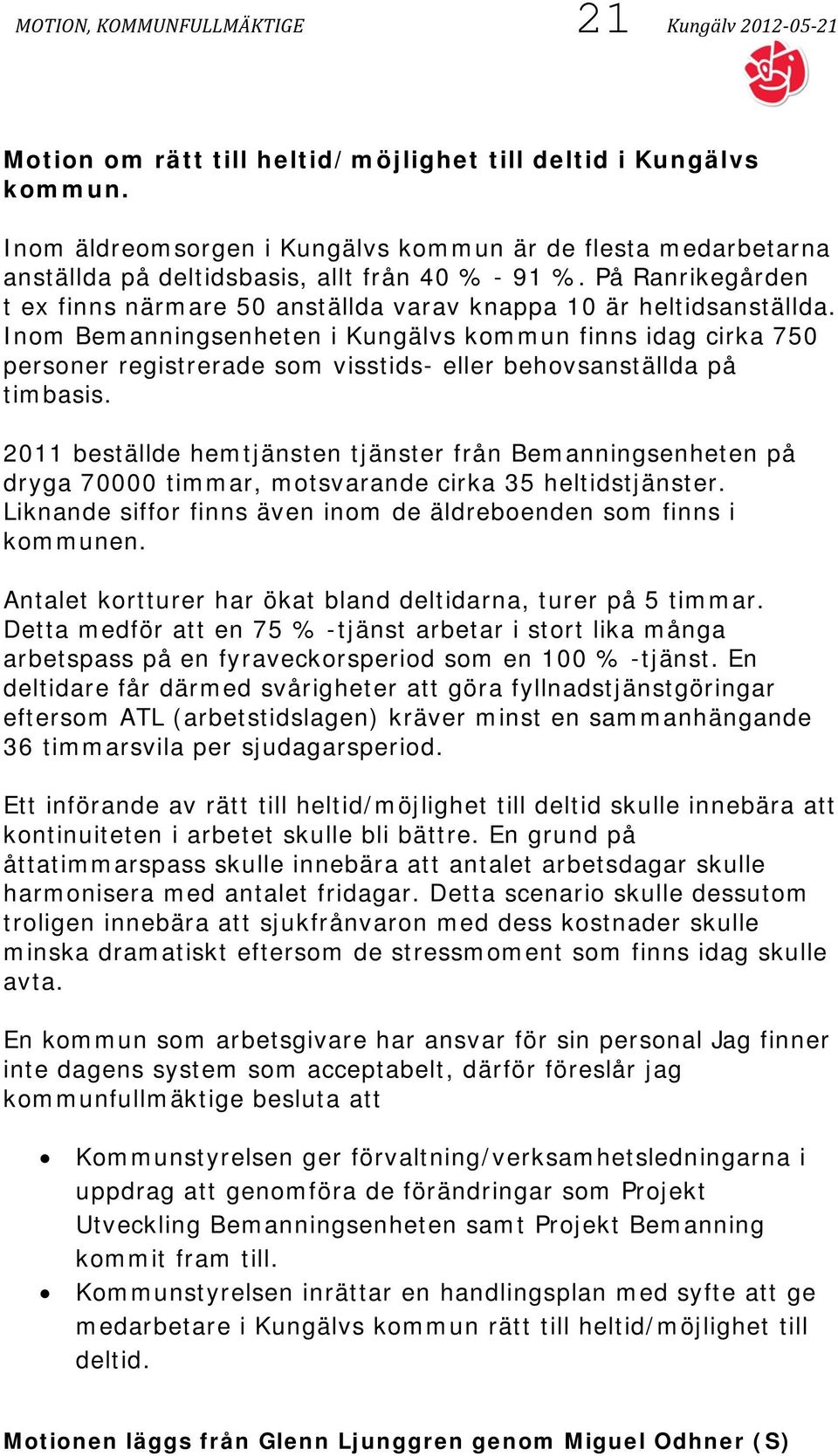 Inom Bemanningsenheten i Kungälvs kommun finns idag cirka 750 personer registrerade som visstids- eller behovsanställda på timbasis.