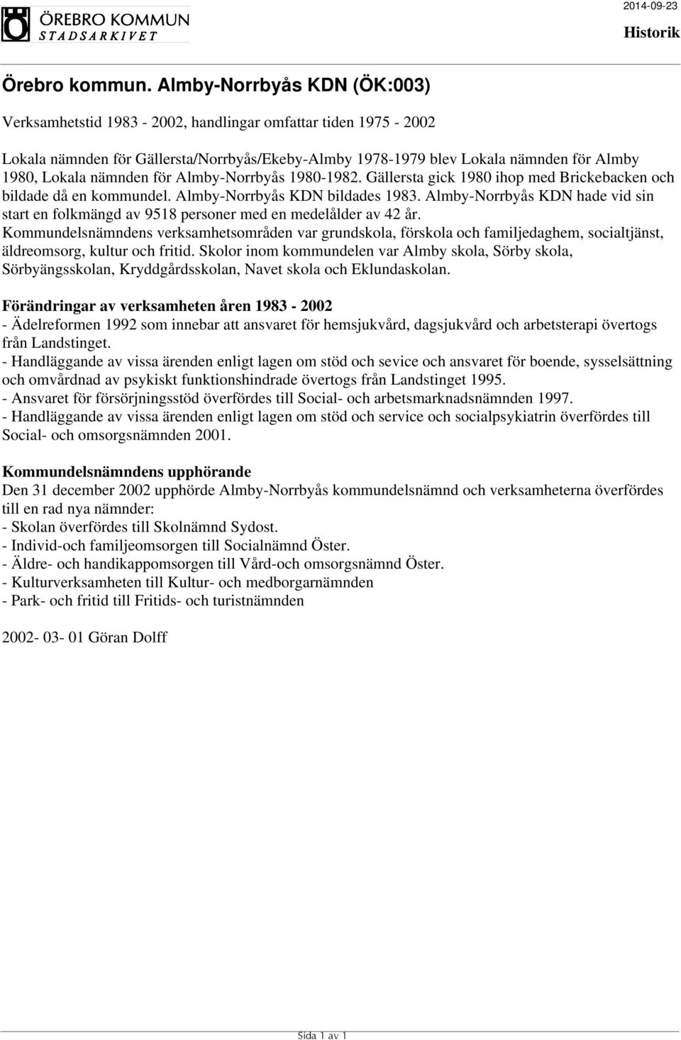 Almby-Norrbyås KDN hade vid sin start en folkmängd av 9518 personer med en medelålder av 42 år.