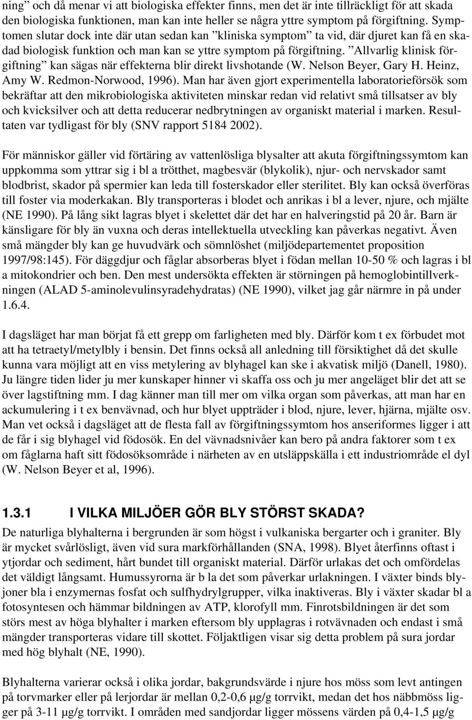 Allvarligkliniskför giftning kansägasnäreffekternablirdirektlivshotande(w.nelsonbeyer,garyh.heinz, AmyW.Redmon Norwood,1996).