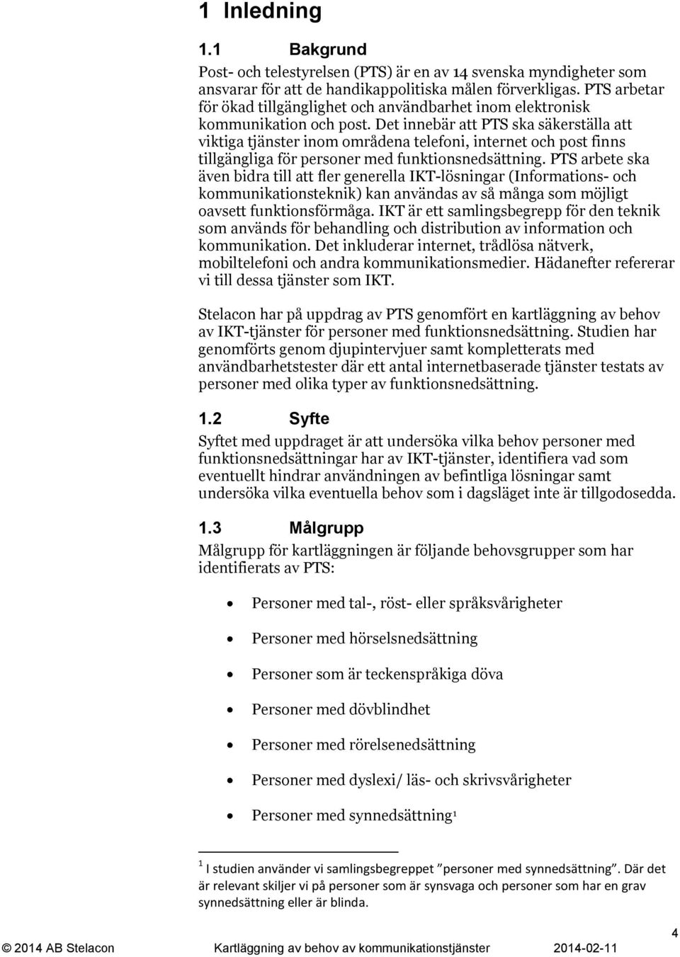 Det innebär att PTS ska säkerställa att viktiga tjänster inom områdena telefoni, internet och post finns tillgängliga för personer med funktionsnedsättning.