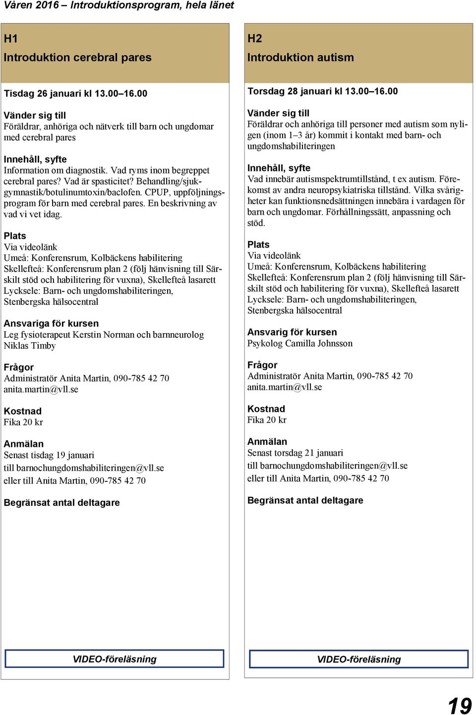 Behandling/sjukgymnastik/botulinumtoxin/baclofen. CPUP, uppföljningsprogram för barn med cerebral pares. En beskrivning av vad vi vet idag.