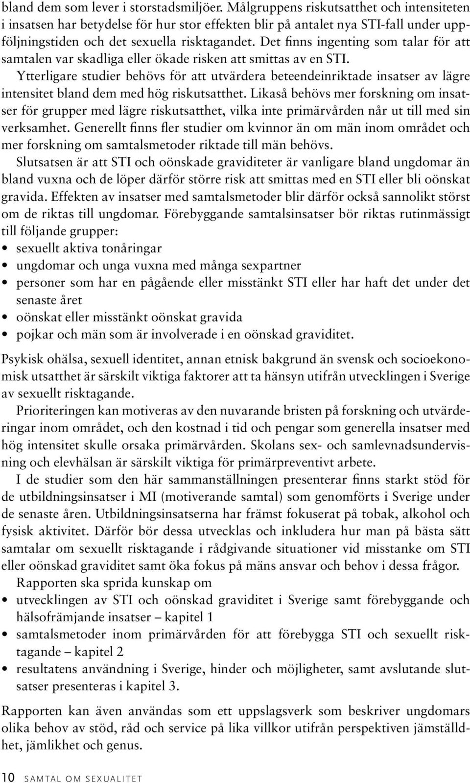 Det finns ingenting som talar för att samtalen var skadliga eller ökade risken att smittas av en STI.