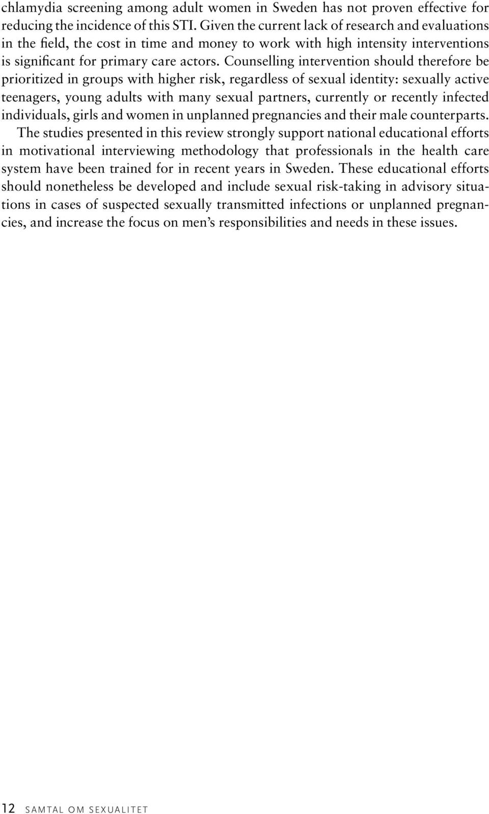 Counselling intervention should therefore be prioritized in groups with higher risk, regardless of sexual identity: sexually active teenagers, young adults with many sexual partners, currently or