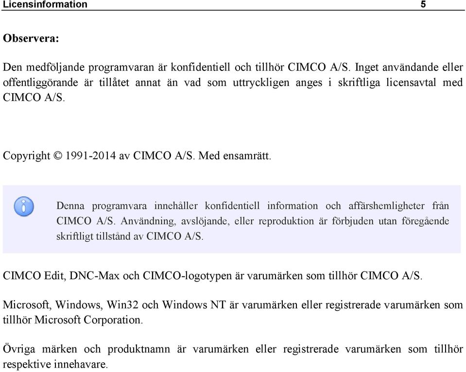 Denna programvara innehåller konfidentiell information och affärshemligheter från CIMCO A/S.