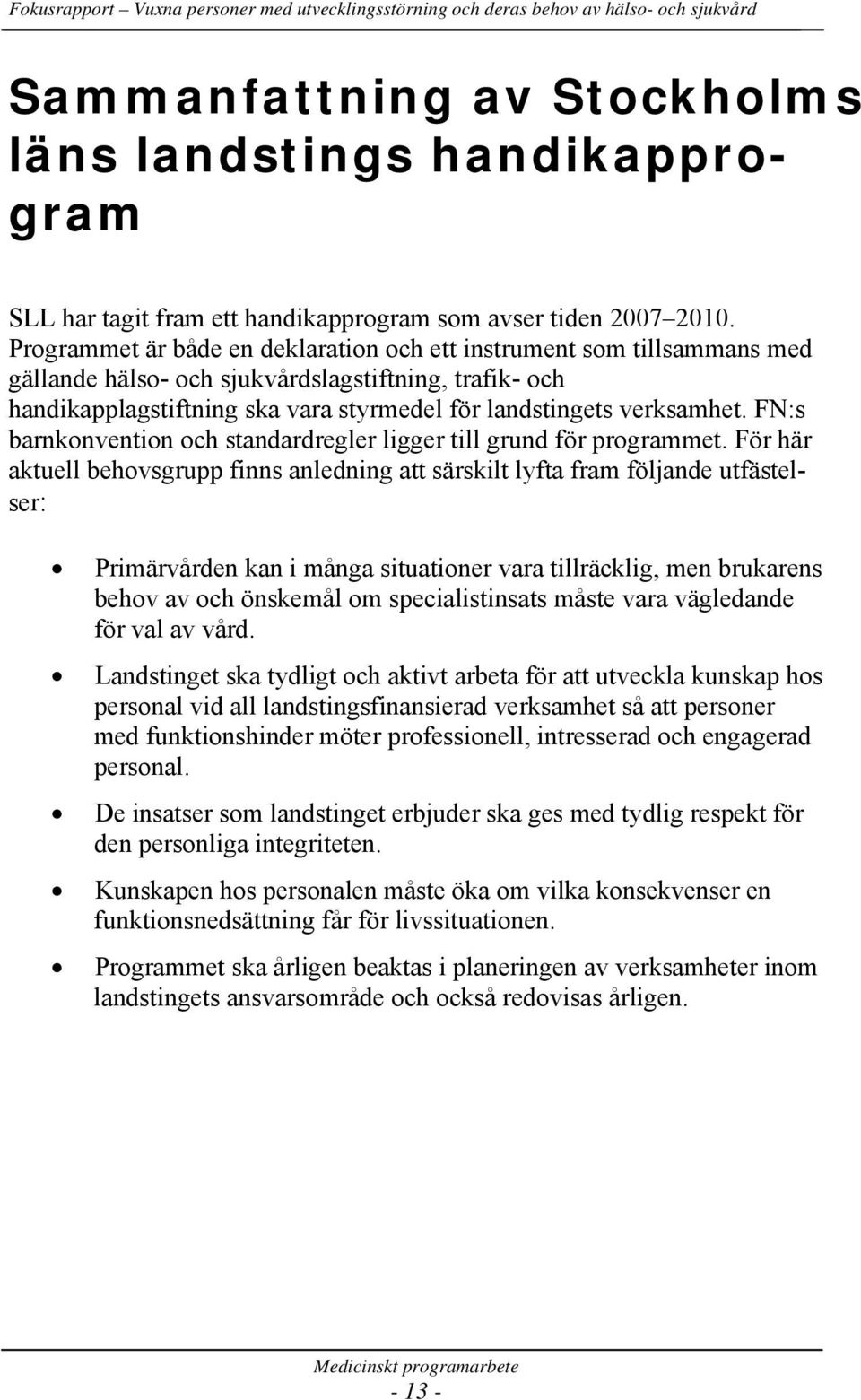 FN:s barnkonvention och standardregler ligger till grund för programmet.