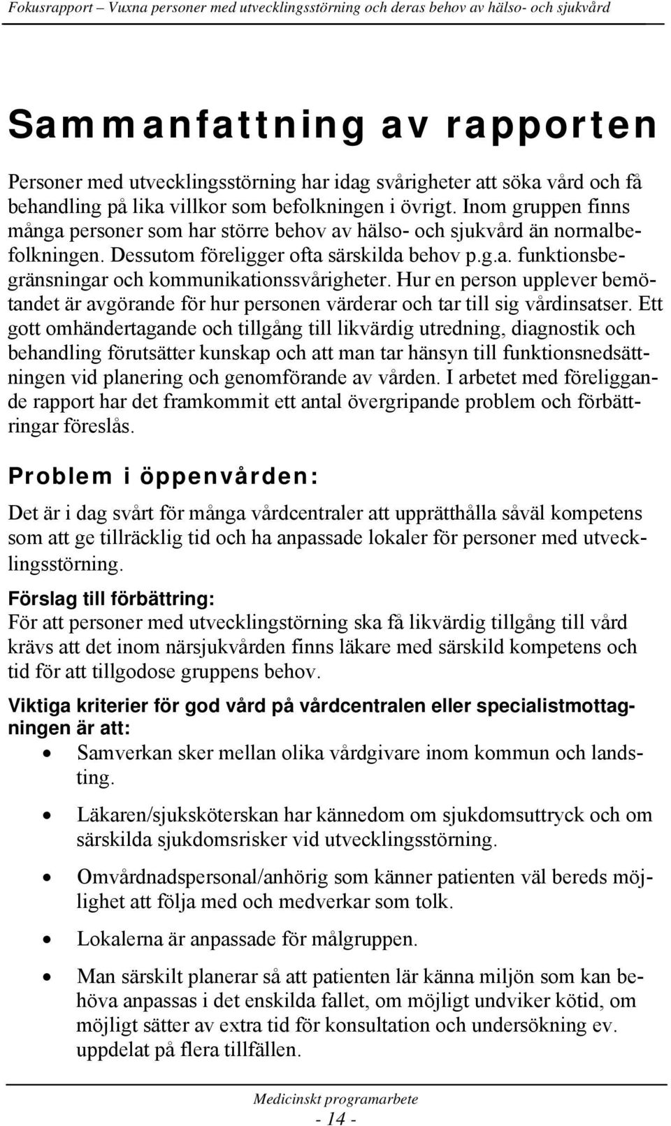 Hur en person upplever bemötandet är avgörande för hur personen värderar och tar till sig vårdinsatser.