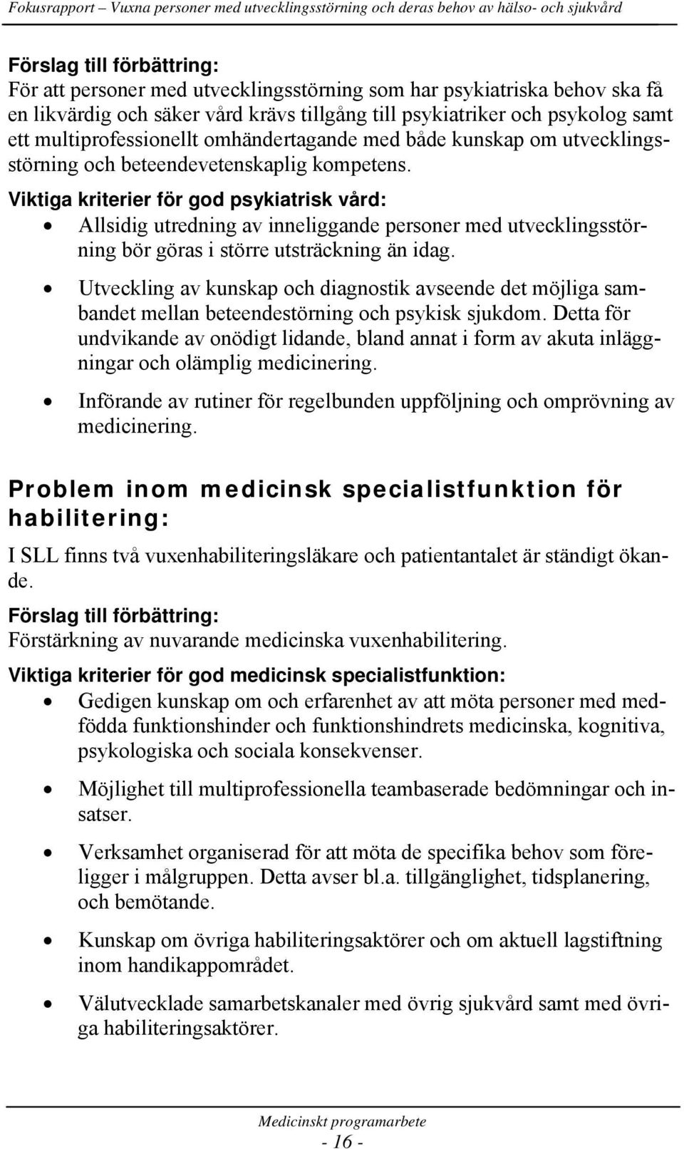 Viktiga kriterier för god psykiatrisk vård: Allsidig utredning av inneliggande personer med utvecklingsstörning bör göras i större utsträckning än idag.