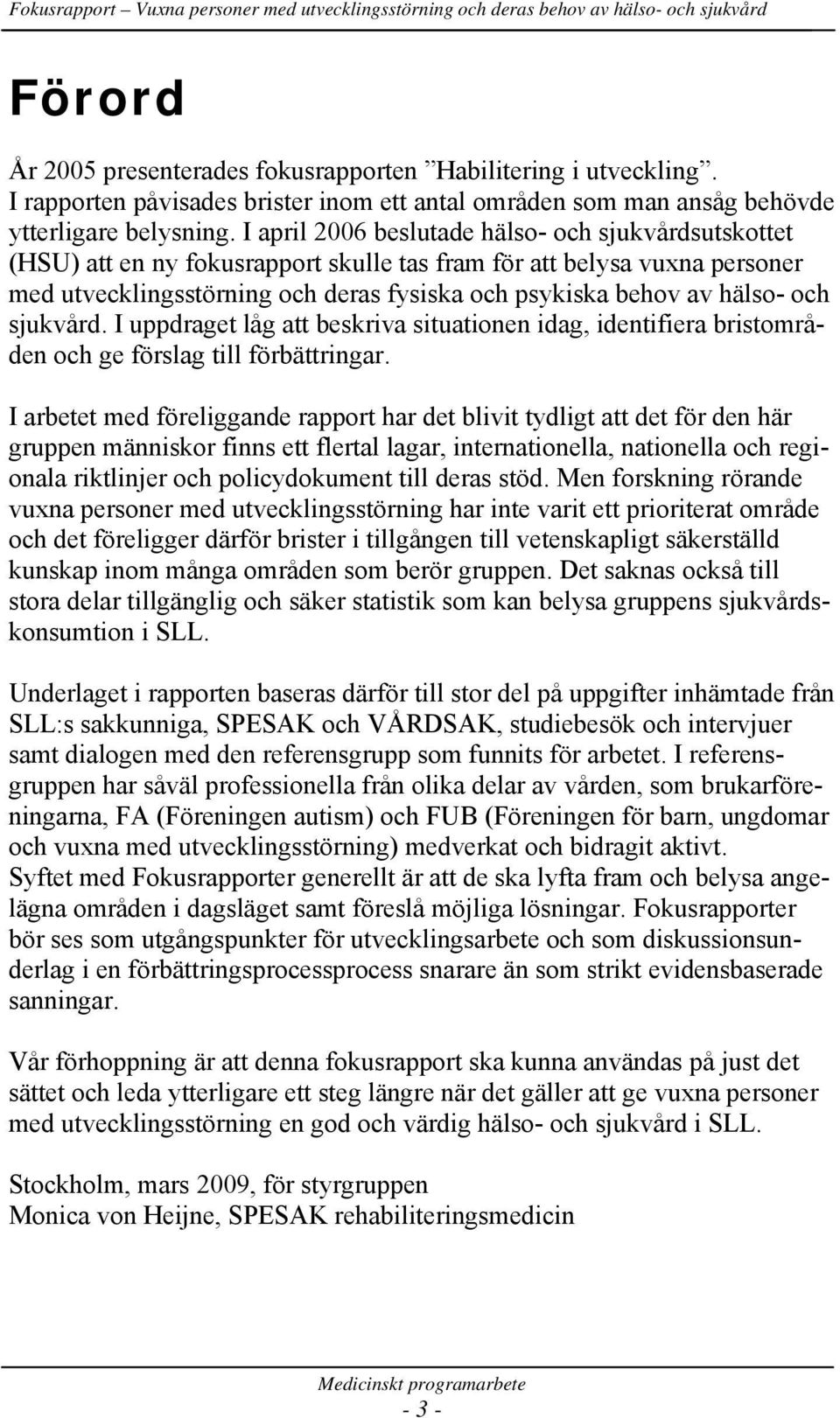 och sjukvård. I uppdraget låg att beskriva situationen idag, identifiera bristområden och ge förslag till förbättringar.