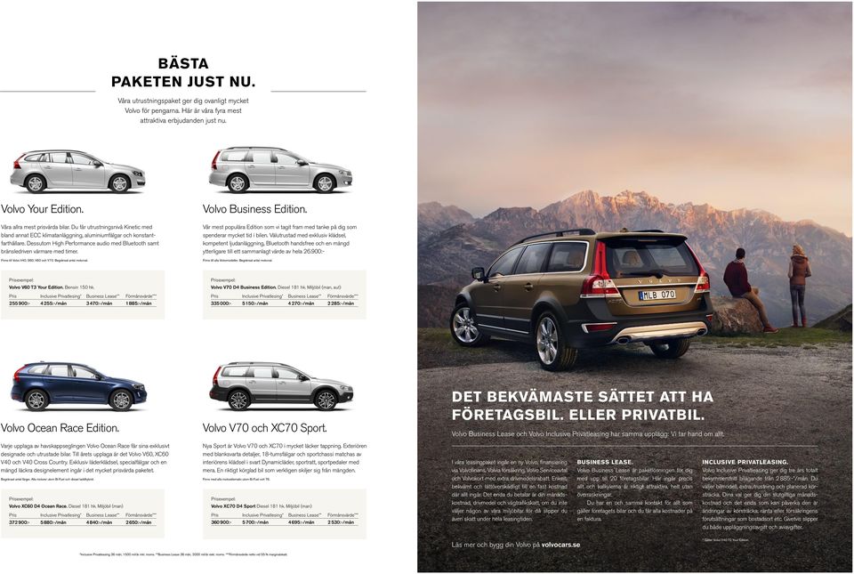 Finns till Volvo V40, S60, V60 och V70. Begränsat antal motorval. Volvo Business Edition. Vår mest populära Edition som vi tagit fram med tanke på dig som spenderar mycket tid i bilen.