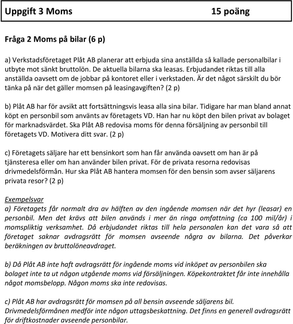 Är det något särskilt du bör tänka på när det gäller momsen på leasingavgiften? (2 p) b) Plåt AB har för avsikt att fortsättningsvis leasa alla sina bilar.