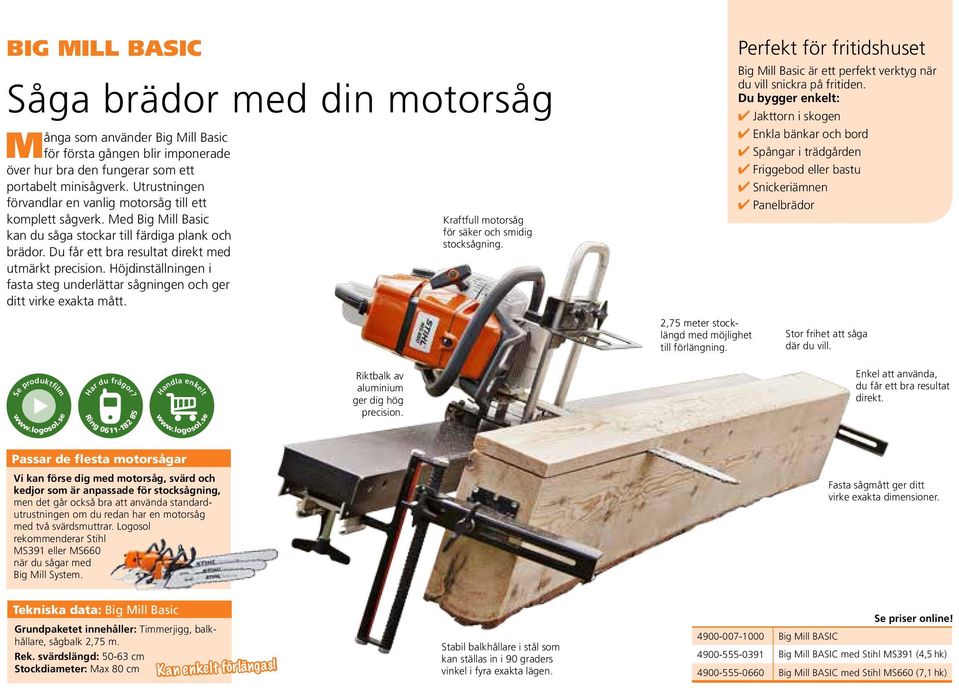 Höjdinställningen i fasta steg underlättar sågningen och ger ditt virke exakta mått. Kraftfull motorsåg för säker och smidig stocksågning. 2,75 meter stocklängd med möjlighet till förlängning.