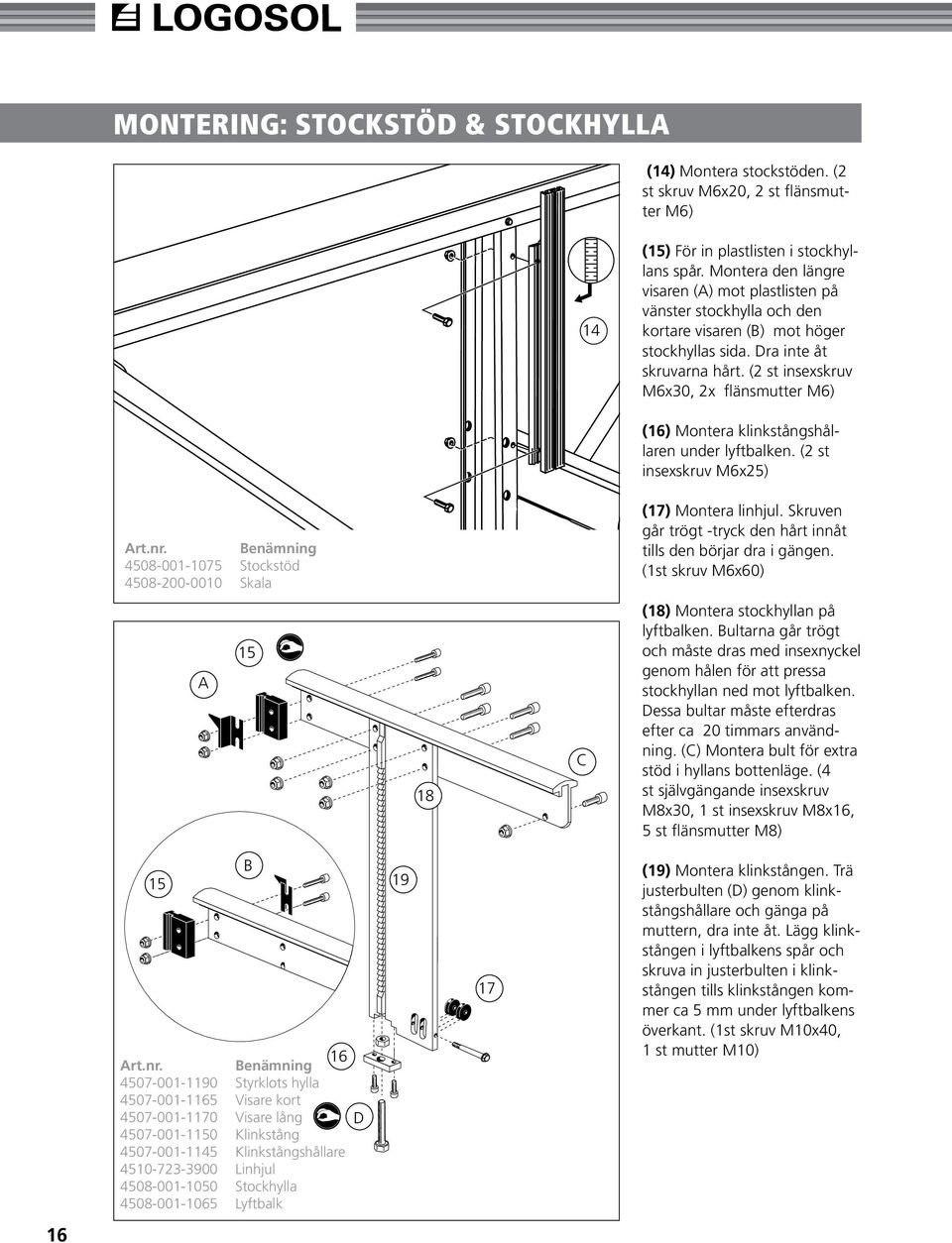 (2 st insexskruv M6x30, 2x flänsmutter M6) (16) Montera klinkstångshållaren under lyftbalken. (2 st insexskruv M6x25) Art.nr.
