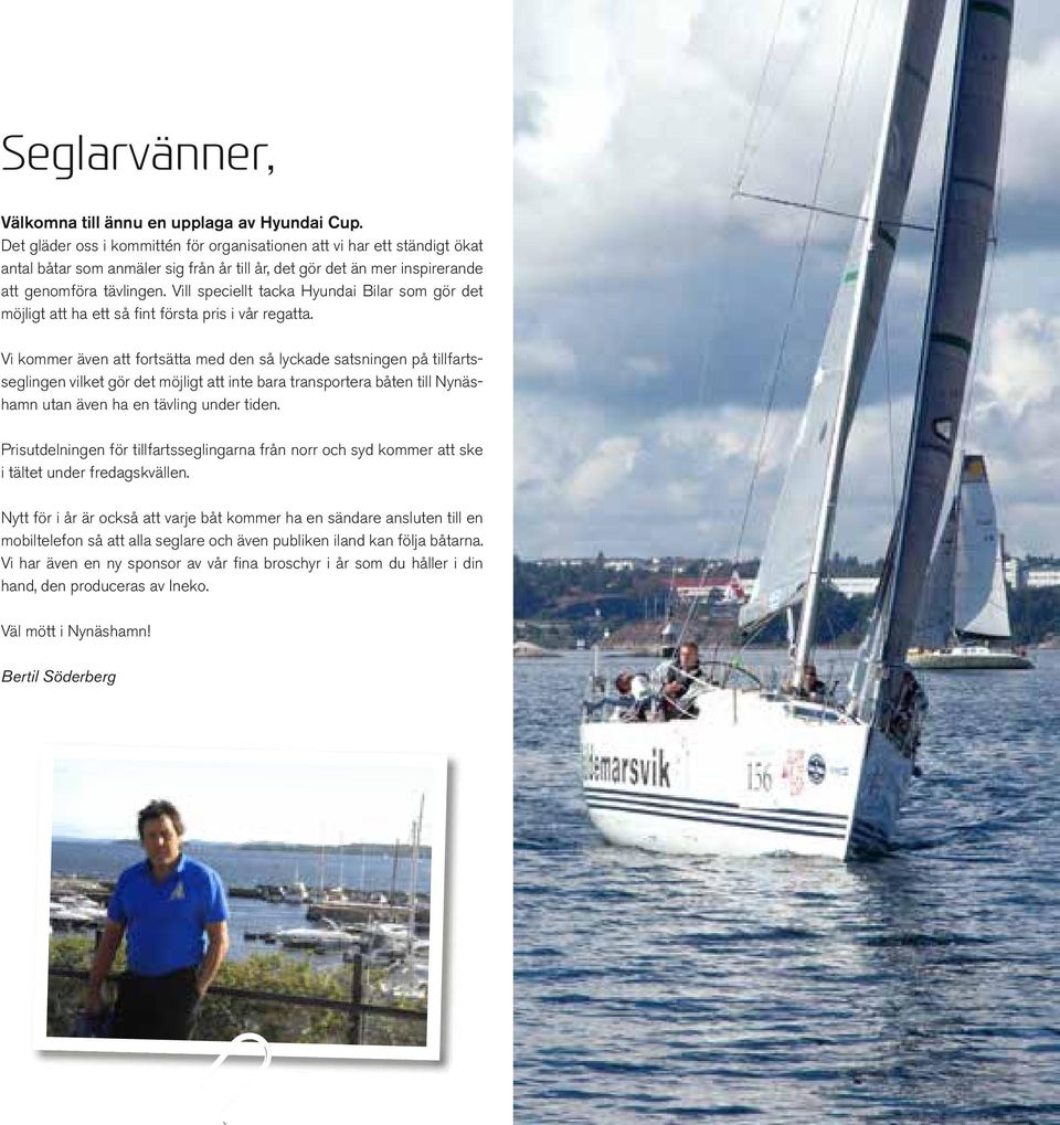 Vill speciellt tacka Hyundai Bilar som gör det möjligt att ha ett så fint första pris i vår regatta.