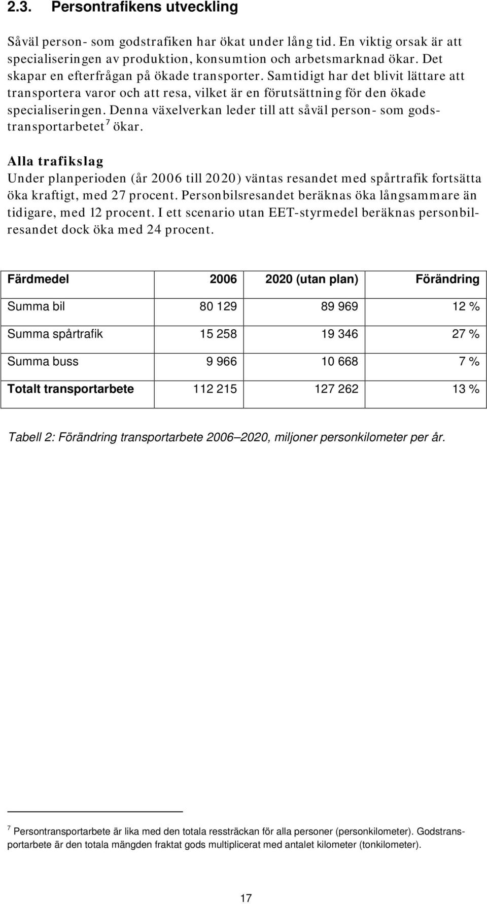 Denna växelverkan leder till att såväl person- som godstransportarbetet 7 ökar.