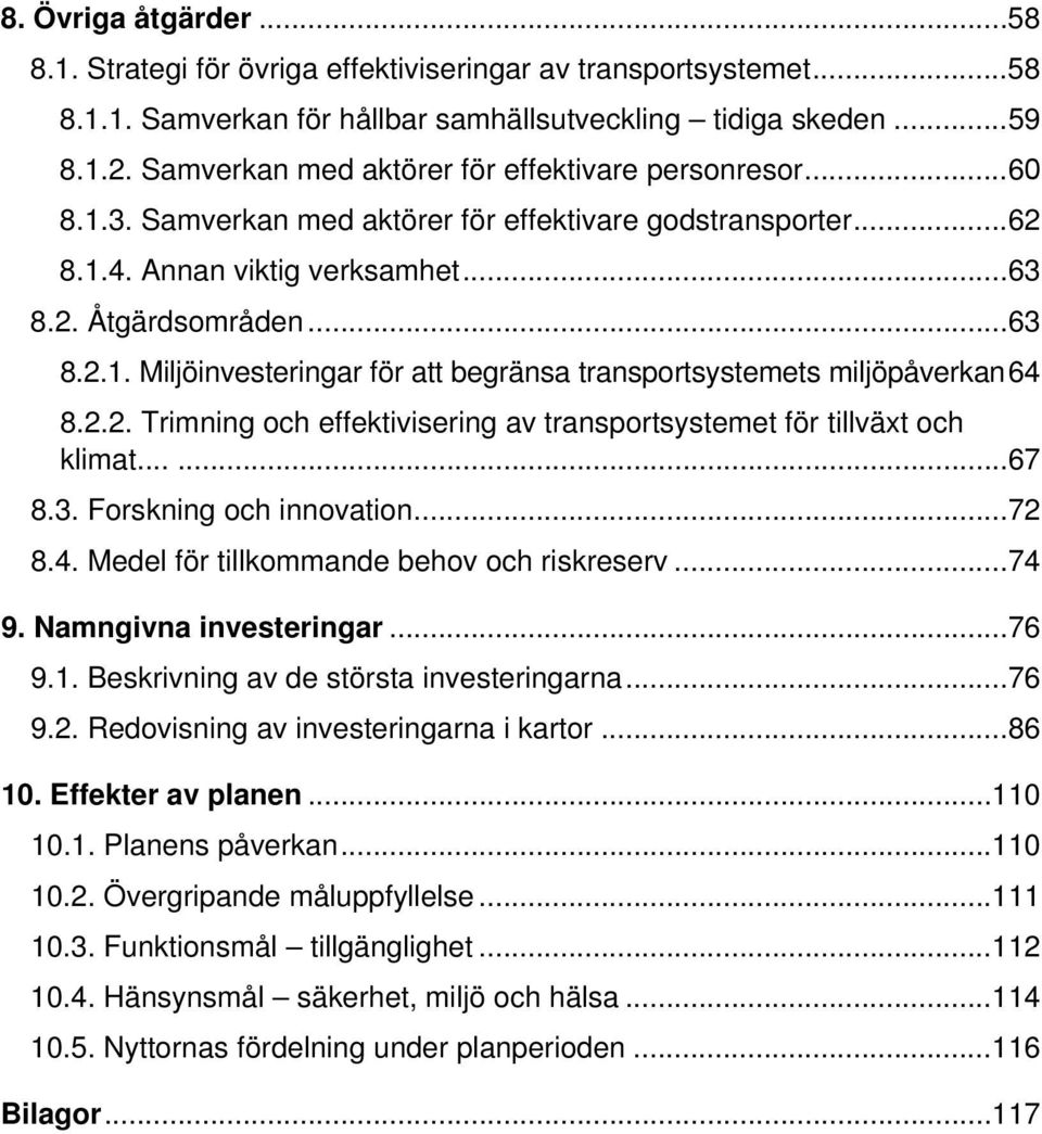 2.2. Trimning och effektivisering av transportsystemet för tillväxt och klimat...... 67 8.3. Forskning och innovation... 72 8.4. Medel för tillkommande behov och riskreserv... 74 9.