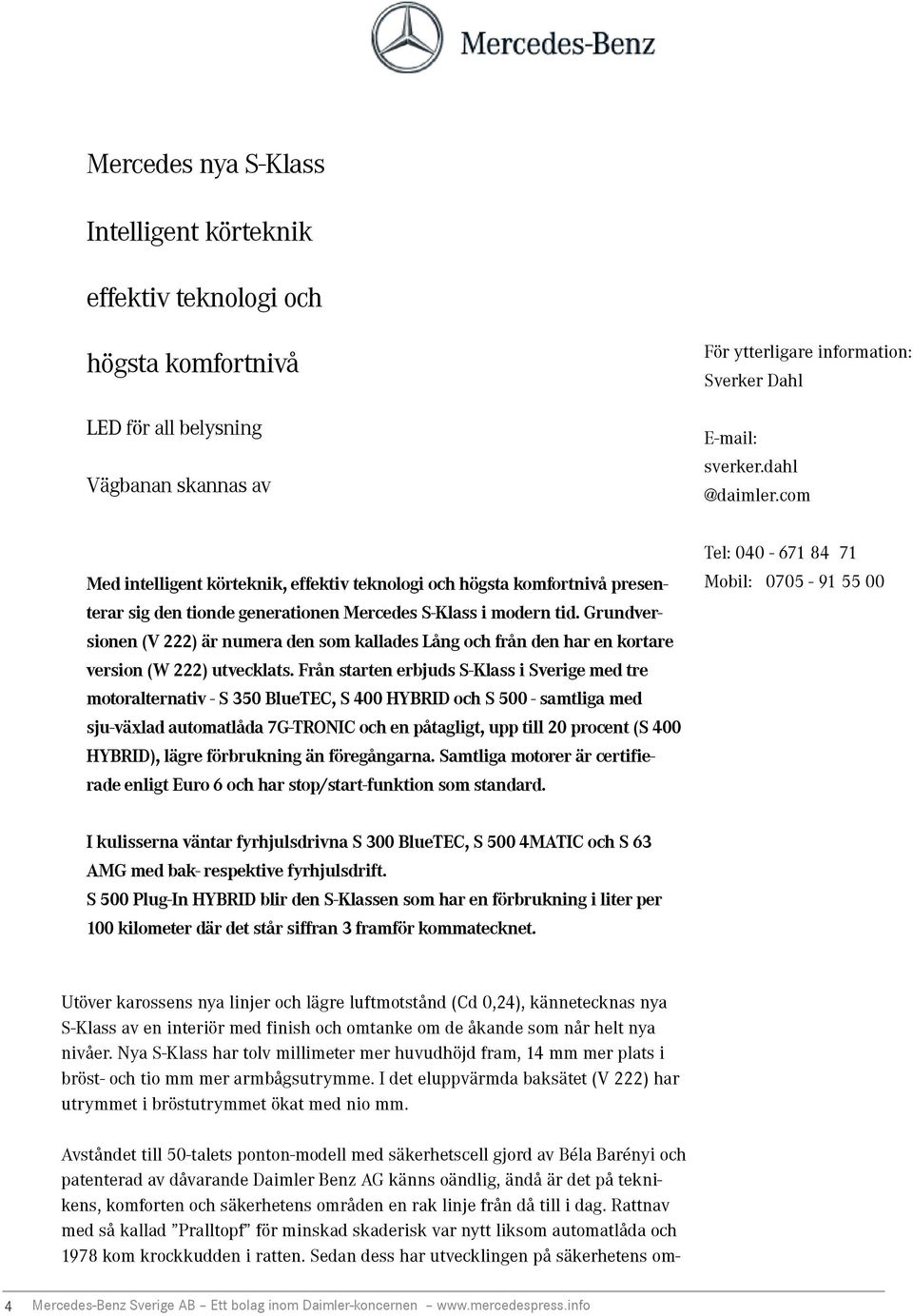 Grundversionen (V 222) är numera den som kallades Lång och från den har en kortare version (W 222) utvecklats.