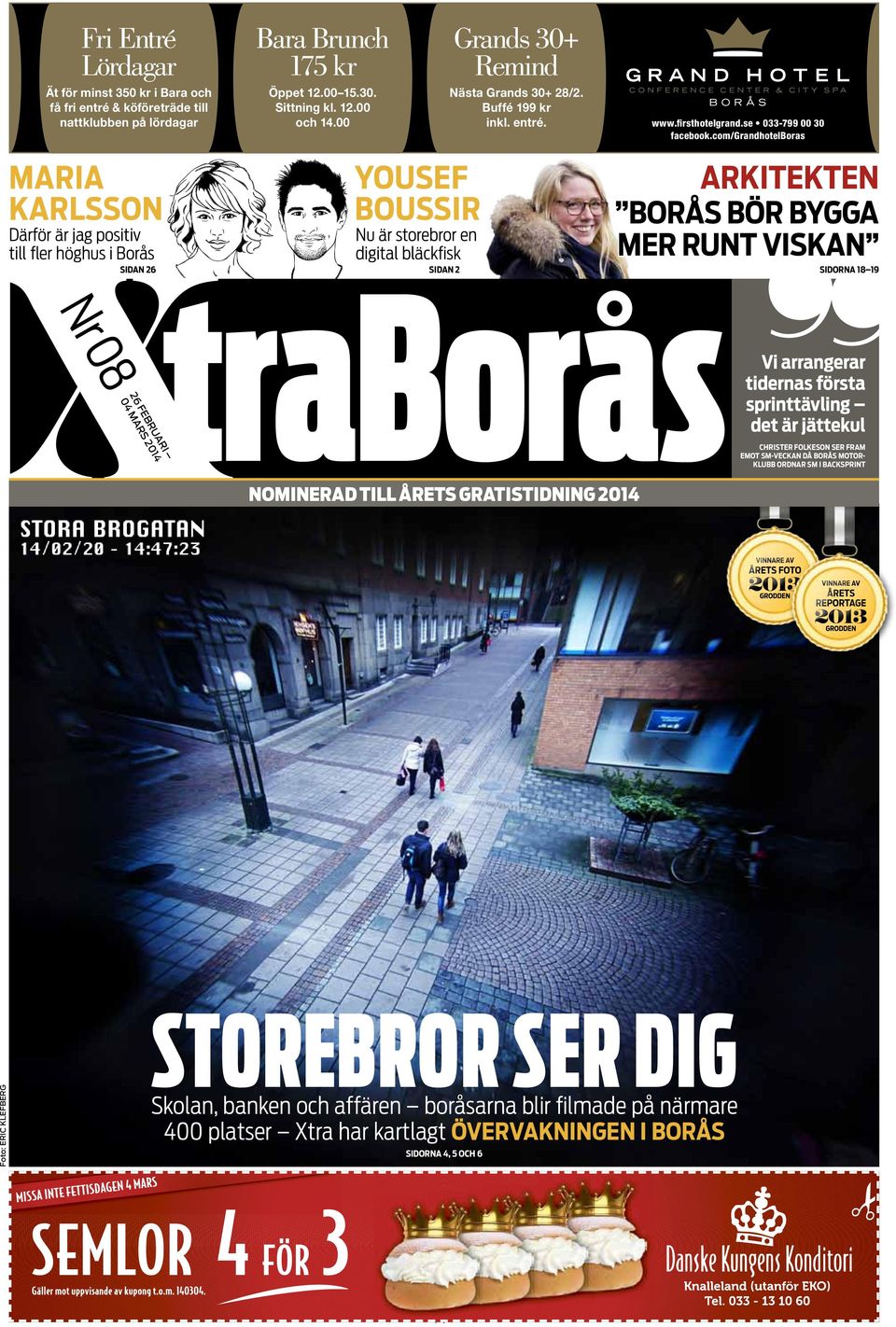 com/grandhotelboras MARIA KARLSSON Därför är jag positiv till fler höghus i Borås SIDAN 26 YOUSEF BOUSSIR Nu är storebror en digital bläckfisk SIDAN 2 ARKITEKTEN BORÅS BÖR BYGGA MER RUNT VISKAN