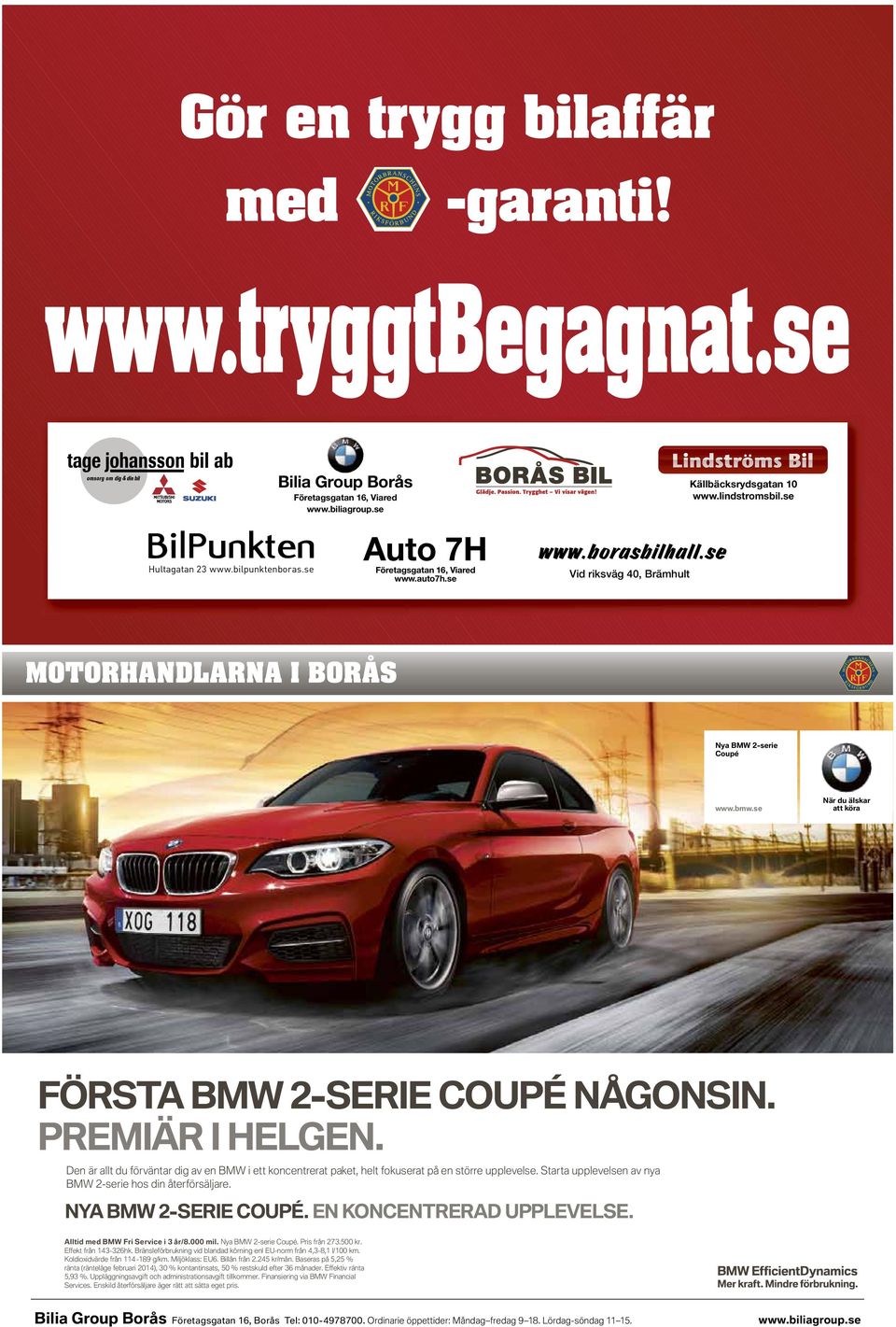 PREMIÄR I HELGEN. Den är allt du förväntar dig av en BMW i ett koncentrerat paket, helt fokuserat på en större upplevelse. Starta upplevelsen av nya BMW 2-serie hos din återförsäljare.