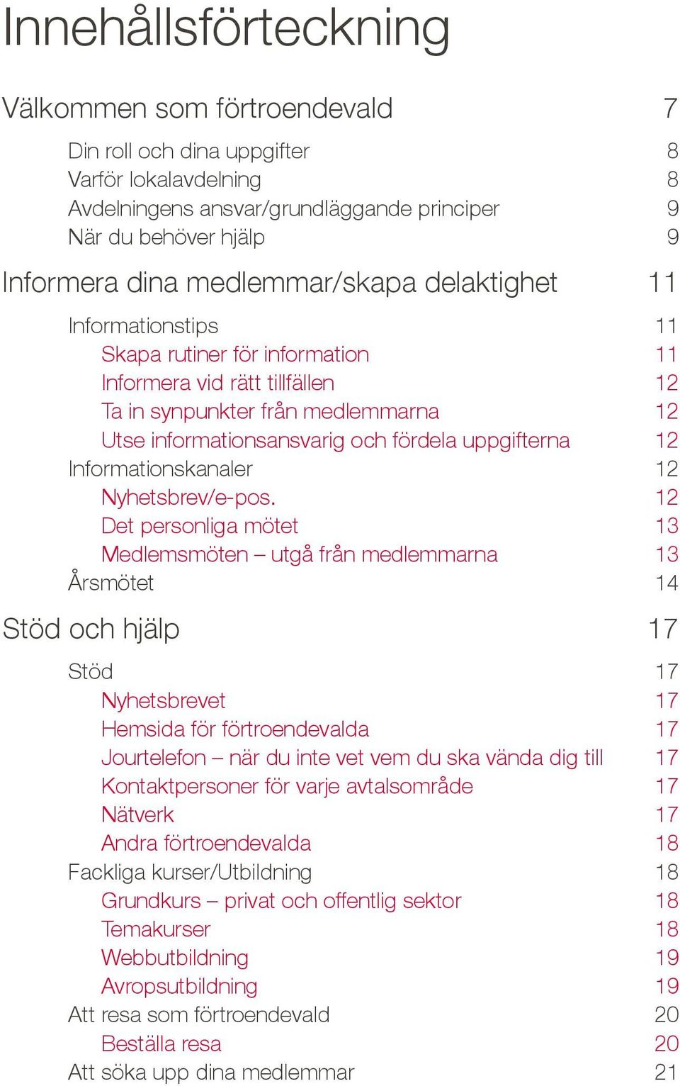 uppgifterna 12 Informationskanaler 12 Nyhetsbrev/e-pos.