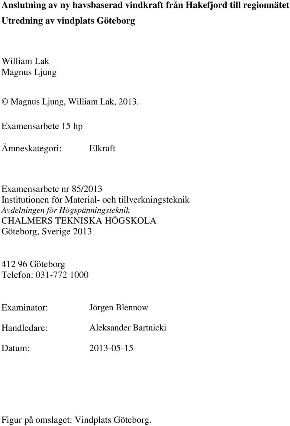 Examensarbete 15 hp Ämneskategori: Elkraft Examensarbete nr 85/2013 Institutionen för Material- och tillverkningsteknik