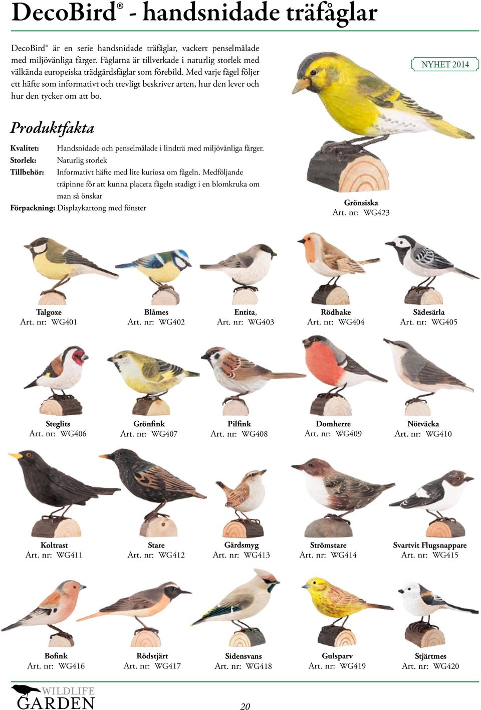 Med varje fågel följer ett häfte som informativt och trevligt beskriver arten, hur den lever och hur den tycker om att bo.