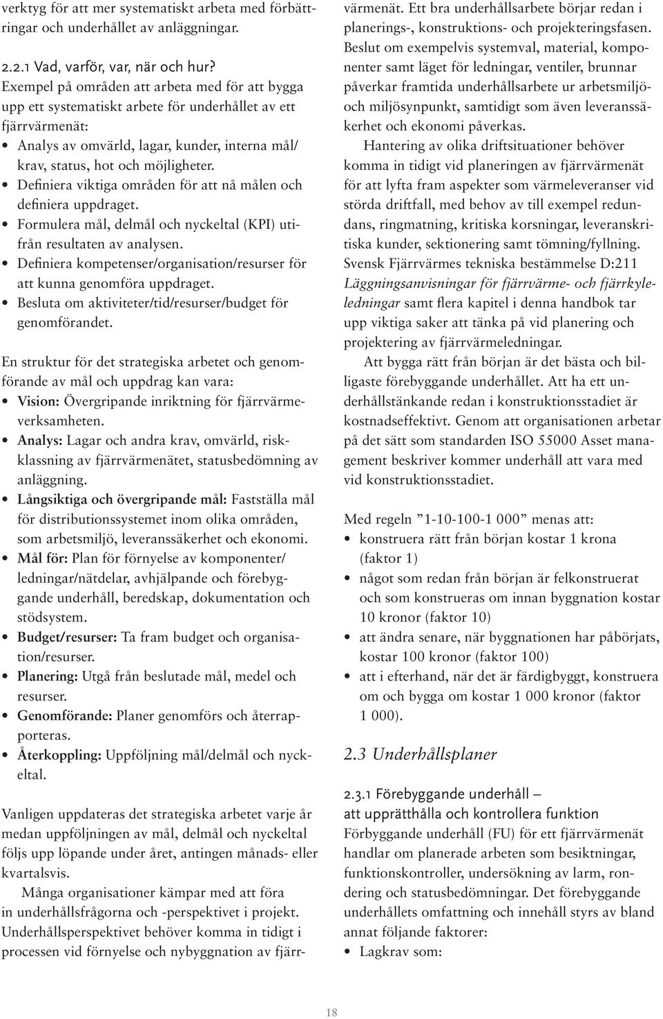 Definiera viktiga områden för att nå målen och definiera uppdraget. Formulera mål, delmål och nyckeltal (KPI) utifrån resultaten av analysen.