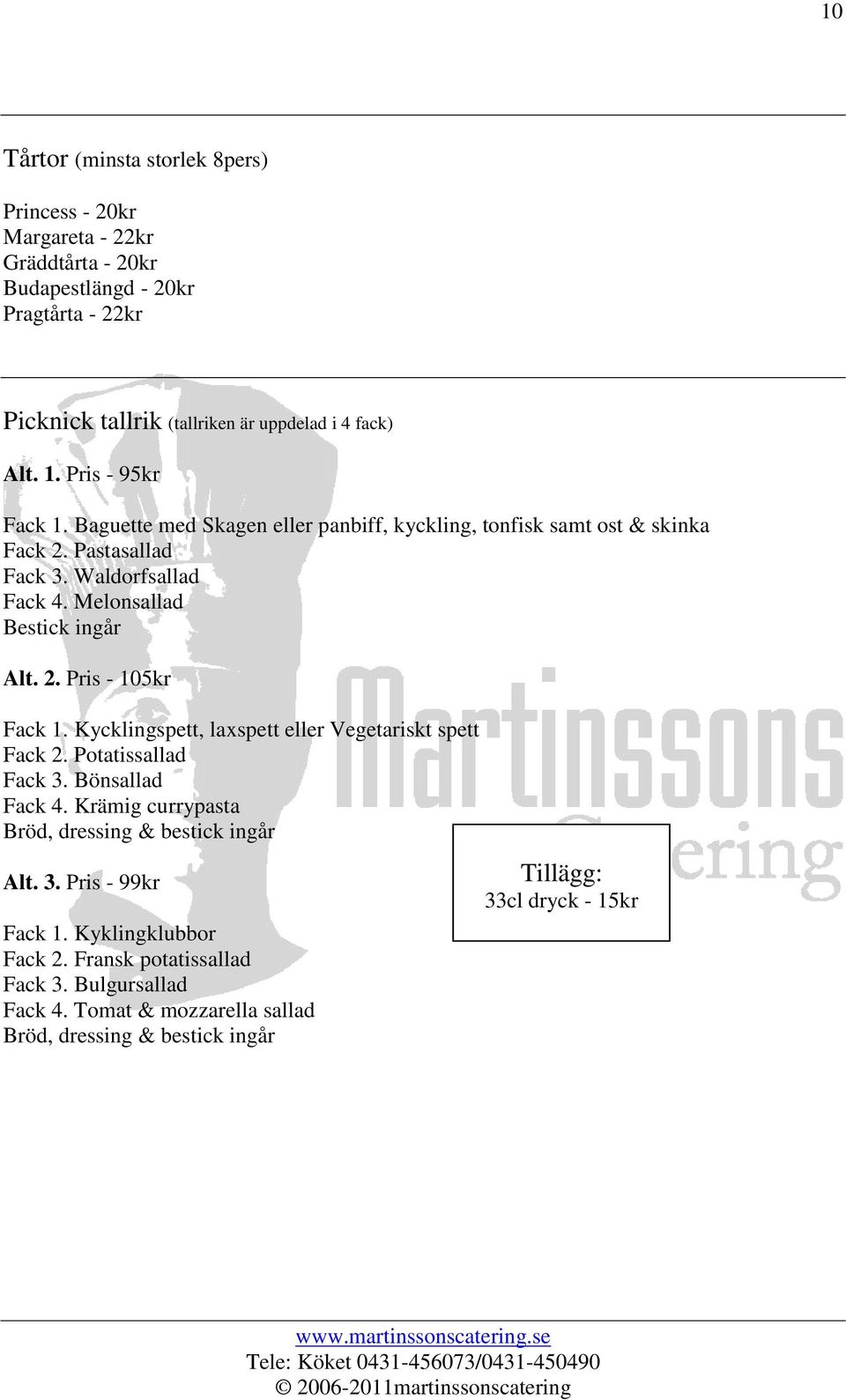 Kycklingspett, laxspett eller Vegetariskt spett Fack 2. Potatissallad Fack 3. Bönsallad Fack 4. Krämig currypasta Bröd, dressing & bestick ingår Alt. 3. Pris - 99kr Fack 1.