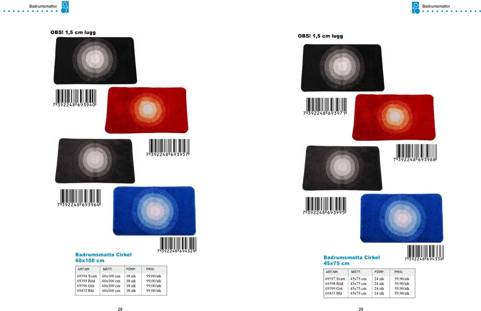 cm 18 stk 99,00/stk 69396 Grå 60x100 cm 18 stk 99,00/stk 69432 Blå 60x100 cm 18 stk 99,00/stk