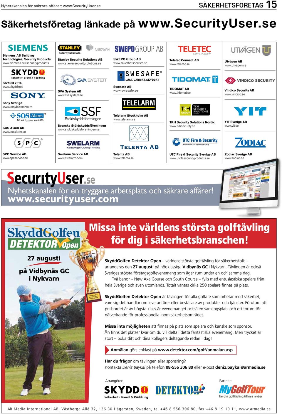 utvagen.se TIDOMAT AB www.tidomat.se Vindico Security AB www.vindico.se TKH Security Solutions Nordic www.tkhsecurity.se YIT Sverige AB www.yit.se UTC Fire & Security Sverige AB www.