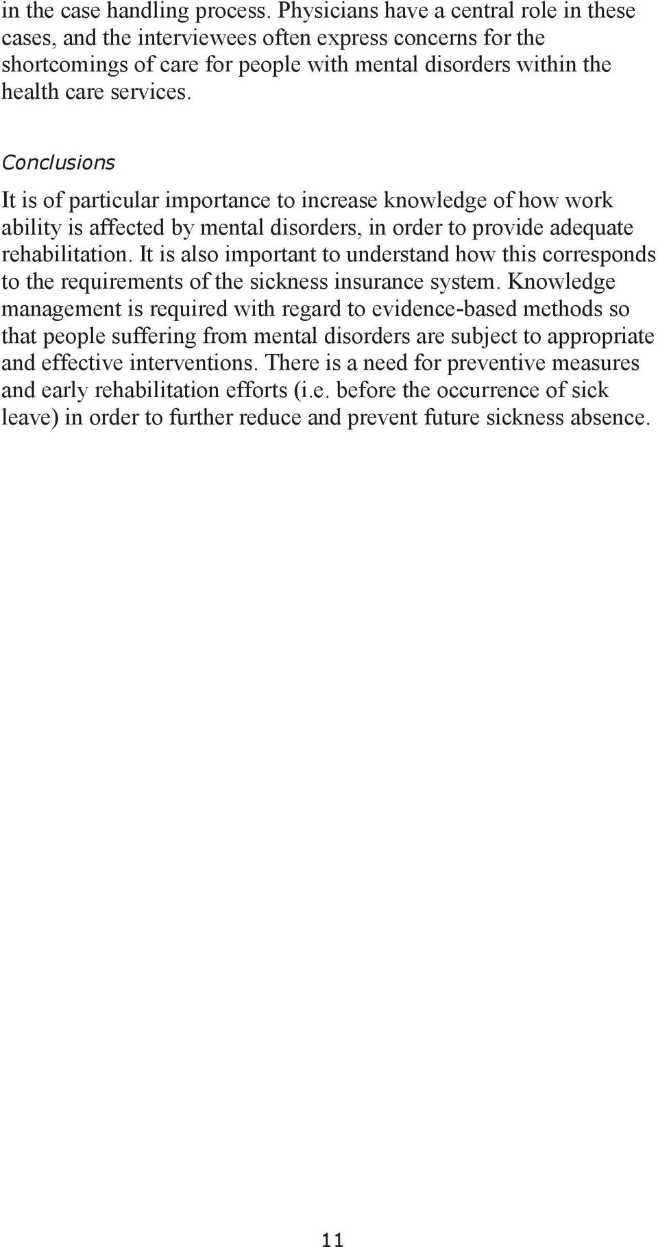 Conclusions It is of particular importance to increase knowledge of how work ability is affected by mental disorders, in order to provide adequate rehabilitation.