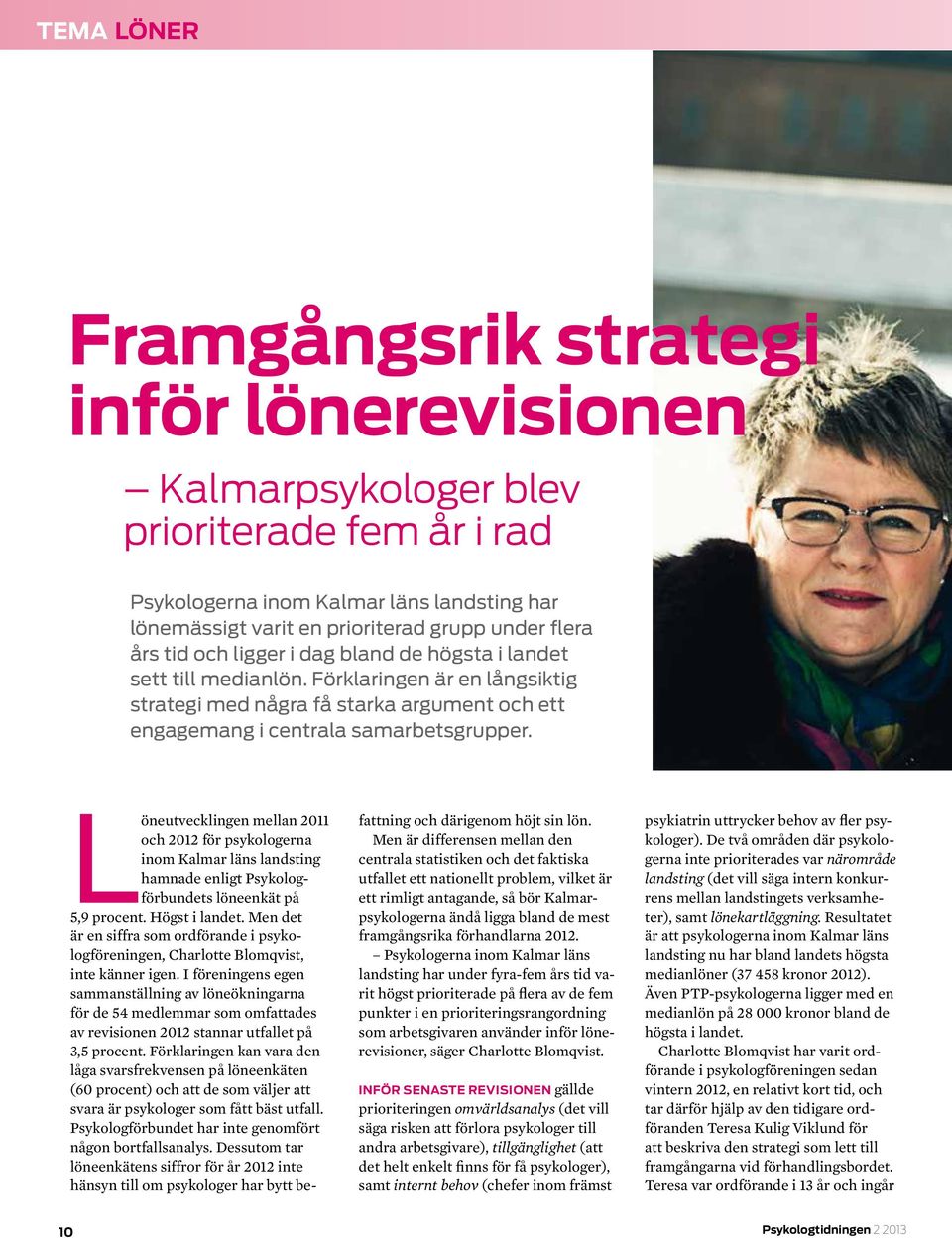 Löneutvecklingen mellan 2011 och 2012 för psykologerna inom Kalmar läns landsting hamnade enligt Psykologförbundets löneenkät på 5,9 procent. Högst i landet.