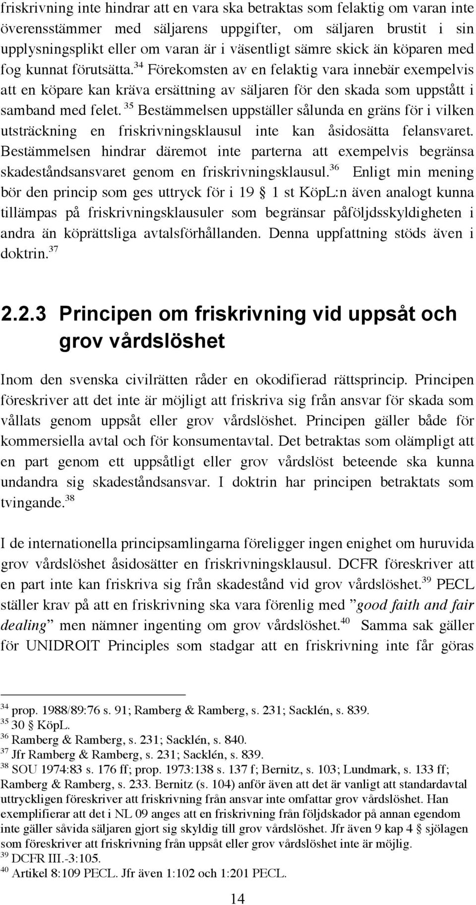 35 Bestämmelsen uppställer sålunda en gräns för i vilken utsträckning en friskrivningsklausul inte kan åsidosätta felansvaret.